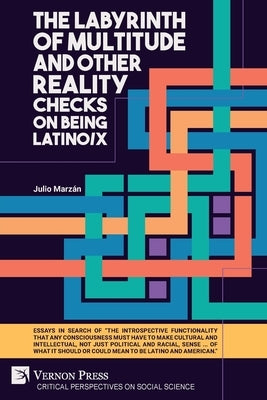 The Labyrinth of Multitude and Other Reality Checks on Being Latino/x by Marz疣, Julio