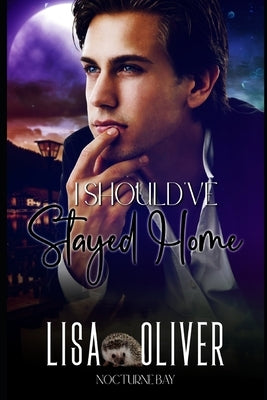 I Should've Stayed Home: Irwin: A Nocturne Bay Story by Oliver, Lisa