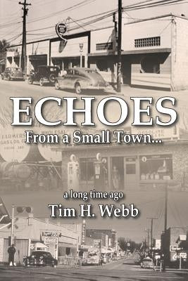 Echoes from a Small Town a Long Time Ago by Webb, Tim H.
