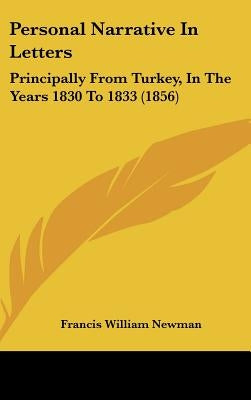 Personal Narrative In Letters: Principally From Turkey, In The Years 1830 To 1833 (1856) by Newman, Francis William