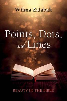 Points, Dots, and Lines: Beauty in the Bible by Zalabak, Wilma