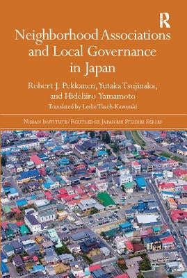 Neighborhood Associations and Local Governance in Japan by Pekkanen, Robert J.