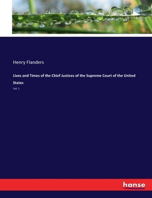 Lives and Times of the Chief Justices of the Supreme Court of the United States: Vol. 1 by Flanders, Henry