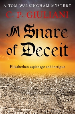 A Snare of Deceit: Elizabethan espionage and intrigue by Giuliani, C. P.