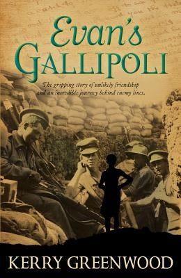 Evan's Gallipoli: A Gripping Story of Unlikely Friendship and an Incredible Journey Behind Enemy Lines by Greenwood, Kerry