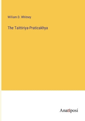 The Taittiriya-Praticakhya by Whitney, William D.