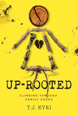 Up-Rooted: Climbing Through Family Chaos by Kyri, T. J.