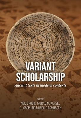Variant Scholarship: Ancient Texts in Modern Contexts by Brodie, Neil