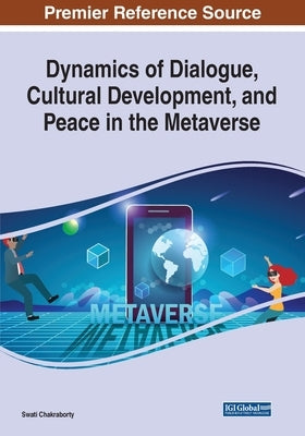 Dynamics of Dialogue, Cultural Development, and Peace in the Metaverse by Chakraborty, Swati