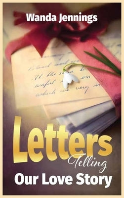 Letters Telling Our Love Story by Jennings, Wanda