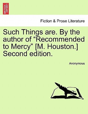 Such Things Are. by the Author of Recommended to Mercy [M. Houston.] Second Edition. Vol II by Anonymous