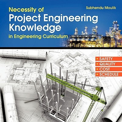 Necessity of Project Engineering Knowledge in Engineering Curriculum: Project Engineering by Moulik, Subhendu