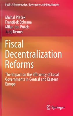 Fiscal Decentralization Reforms: The Impact on the Efficiency of Local Governments in Central and Eastern Europe by Plaček, Michal