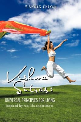 Vishwasutras: Universal Principles for Living: Inspired by Real-Life Experiences by Chavan, Vishwas