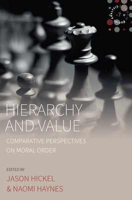 Hierarchy and Value: Comparative Perspectives on Moral Order by Hickel, Jason