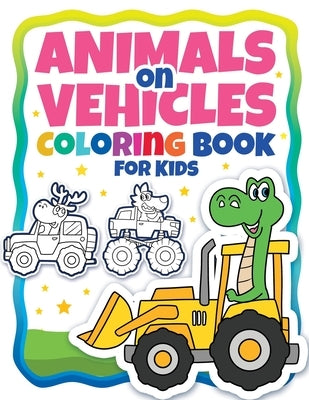 Animals On Vehicles Coloring Book For Kids (Ages 4-8): Original Drawings Of Animals Riding Cars & Trucks. Funny Animal Drawings. Easy Coloring For Pre by Art, Alaadin
