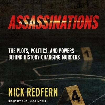 Assassinations Lib/E: The Plots, Politics, and Powers Behind History-Changing Murders by Redfern, Nick