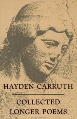 Collected Longer Poems by Carruth, Hayden
