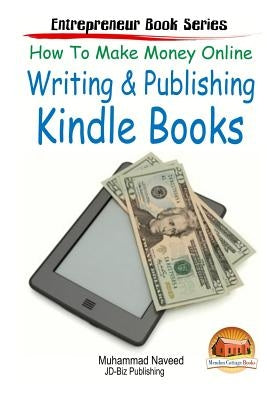 How to Make Money Online - Writing & Publishing Kindle Books by Davidson, John