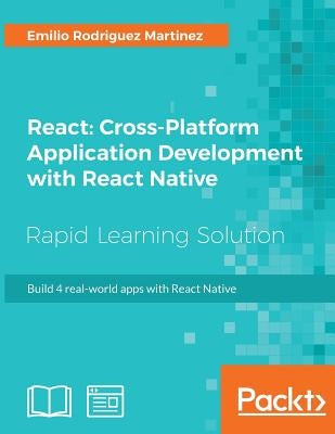 React: Cross-Platform Application Development with React Native by Martinez, Emilio Rodriguez