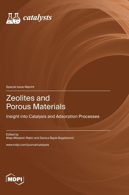 Zeolites and Porous Materials: Insight into Catalysis and Adsorption Processes by Milojevic-Rakic, Maja