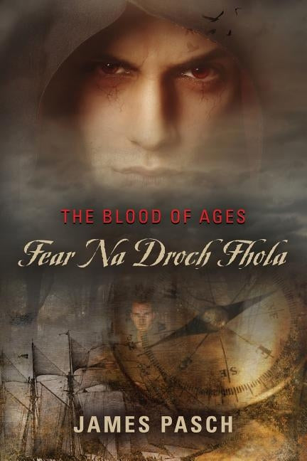 The Blood of Ages: Fear Na Droch Fhola by Pasch, James