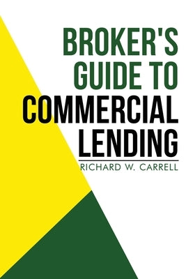 Broker's Guide to Commercial Lending by Carrell, Richard