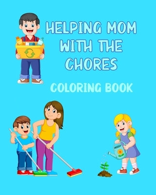 Helping Mom With The Chores Coloring Book: For Kids Ages 4 - 8 Boys and Girls by Creations, Chroma