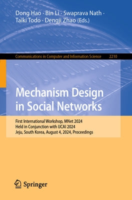 Mechanism Design in Social Networks: First International Workshop, Mnet 2024, Held in Conjunction with Ijcai 2024, Jeju, South Korea, August 4, 2024, by Hao, Dong