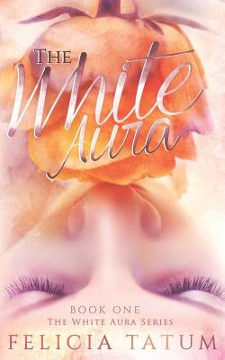 The White Aura by Tatum, Felicia