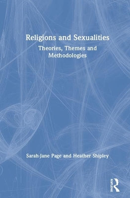 Religion and Sexualities: Theories, Themes, and Methodologies by Page, Sarah-Jane