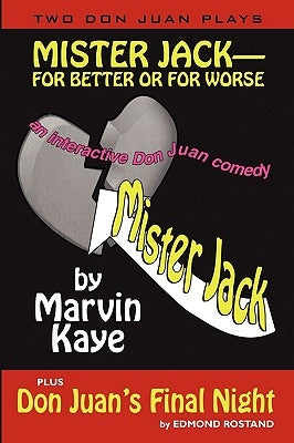 Mister Jack -- For Better or for Worse: Two Don Juan Plays by Kaye, Marvin