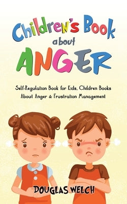 Children's Book About Anger: Self-Regulation Book for Kids, Children Books About Anger & by Welch, Douglas