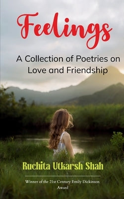 Feelings Collection of Poetries on Love and Friendship by Shah, Ruchita Utkarsh