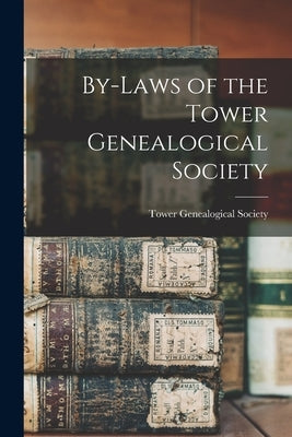 By-laws of the Tower Genealogical Society by Tower Genealogical Society