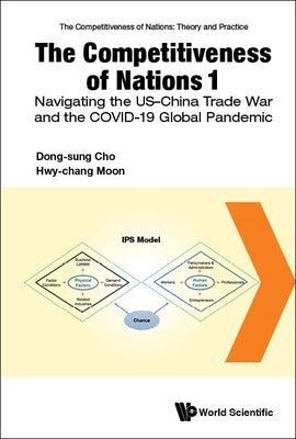 Competitiveness of Nations 1, The: Navigating the Us-China Trade War and the Covid-19 Global Pandemic by Cho, Dong-Sung