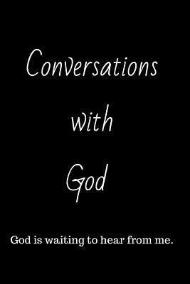 Conversations with God: God is waiting to hear from me. by Purpose, Prepared
