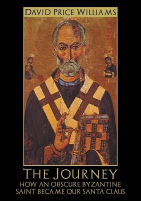 The Journey: How an obscure Byzantine Saint became our Santa Claus by Price, David