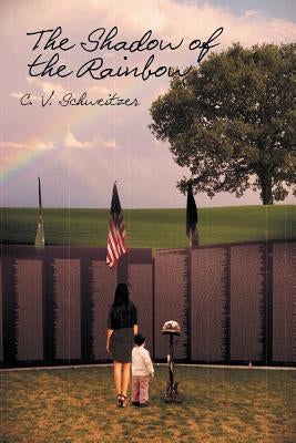 The Shadow of the Rainbow by Schweitzer, C. V.