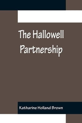 The Hallowell Partnership by Holland Brown, Katharine