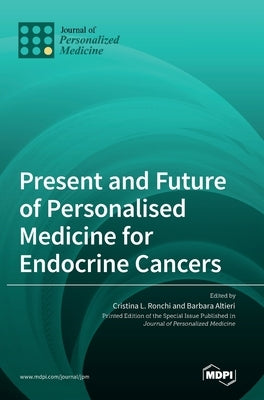 Present and Future of Personalised Medicine for Endocrine Cancers by Ronchi, Cristina L.