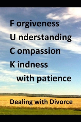 Forgiveness Understanding Compassion Kindness with Patience, Dealing with Divorce by Herman, Garth