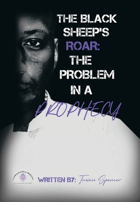 The Black Sheeps Roar: the Problem in a Prophecy by Spencer, Tuwan