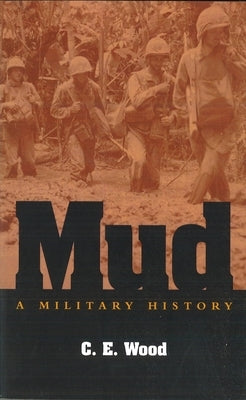 Mud: A Military History by Wood, C. E.