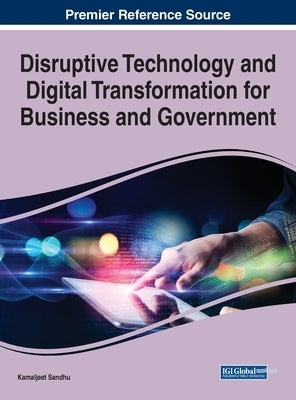 Disruptive Technology and Digital Transformation for Business and Government by Sandhu, Kamaljeet