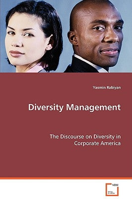 Diversity Management - The Discourse on Diversity in Corporate America by Rabiyan, Yasmin