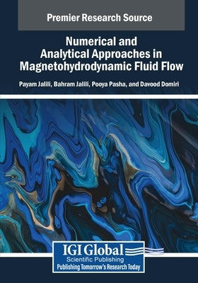 Numerical and Analytical Approaches in Magnetohydrodynamic Fluid Flow by Jalili, Payam