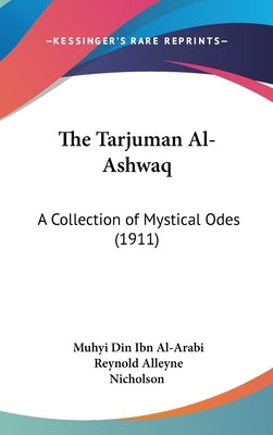 The Tarjuman Al-Ashwaq: A Collection of Mystical Odes (1911) by Al-Arabi, Muhyi Din Ibn
