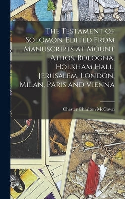 The Testament of Solomon, Edited From Manuscripts at Mount Athos, Bologna, Holkham Hall, Jerusalem, London, Milan, Paris and Vienna by McCown, Chester Charlton B. 1877 Te