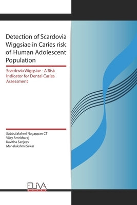 Detection of Scardovia Wiggsiae in Caries risk of Human Adolescent Population: Scardovia Wiggsiae -A Risk Indicator for Dental Caries Assessment by Amritharaj, Vijay